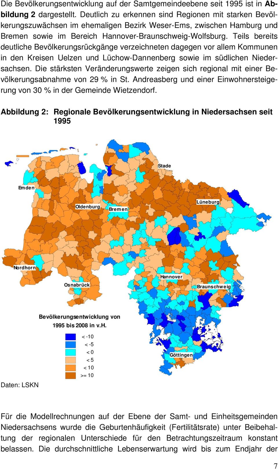 Teils bereits deutliche Bevölkerungsrückgänge verzeichneten dagegen vor allem Kommunen in den Kreisen Uelzen und Lüchow-Dannenberg sowie im südlichen Niedersachsen.