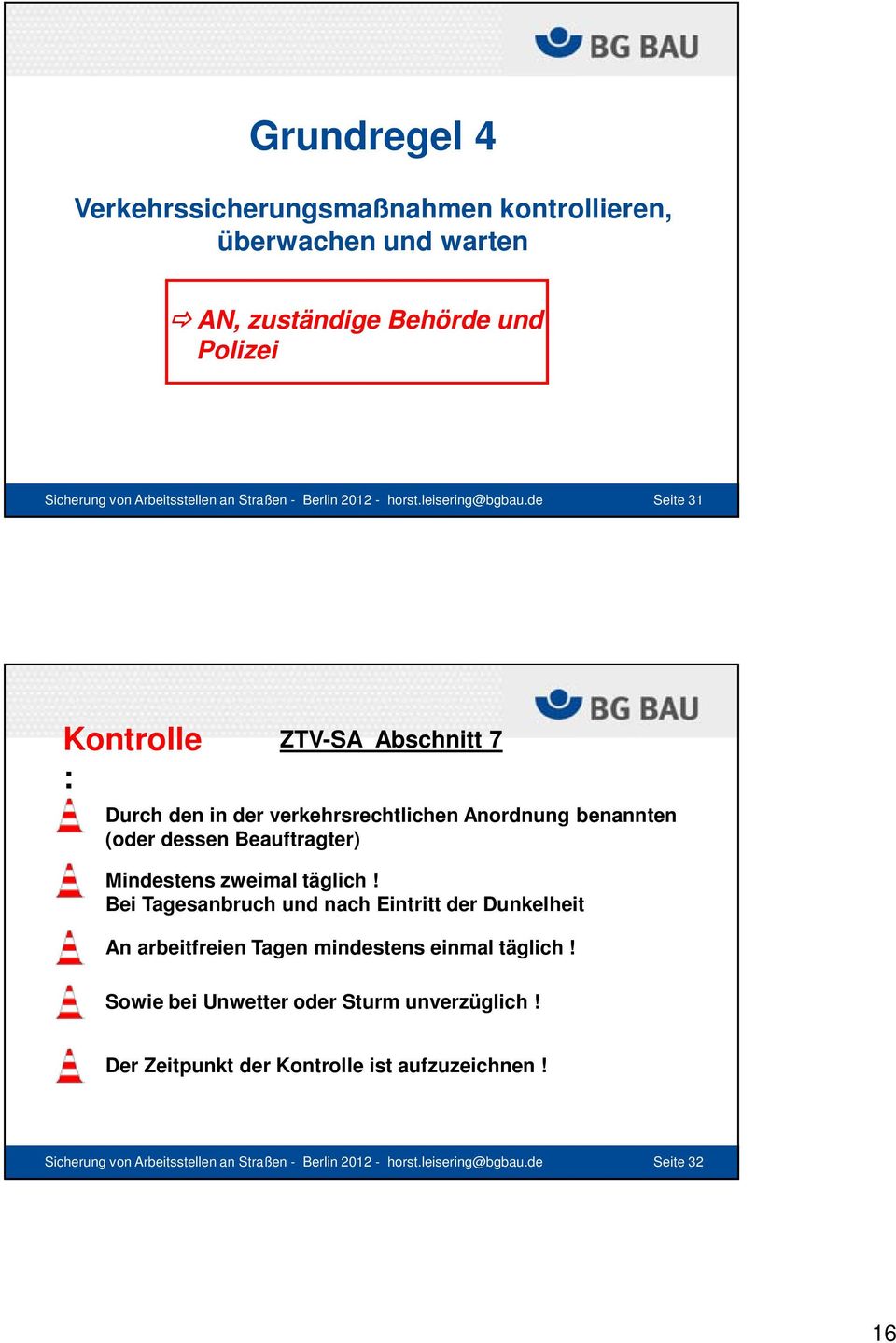 de Seite 31 Kontrolle : ZTV-SA Abschnitt 7 Durch den in der verkehrsrechtlichen Anordnung benannten (oder dessen Beauftragter) Mindestens zweimal täglich!