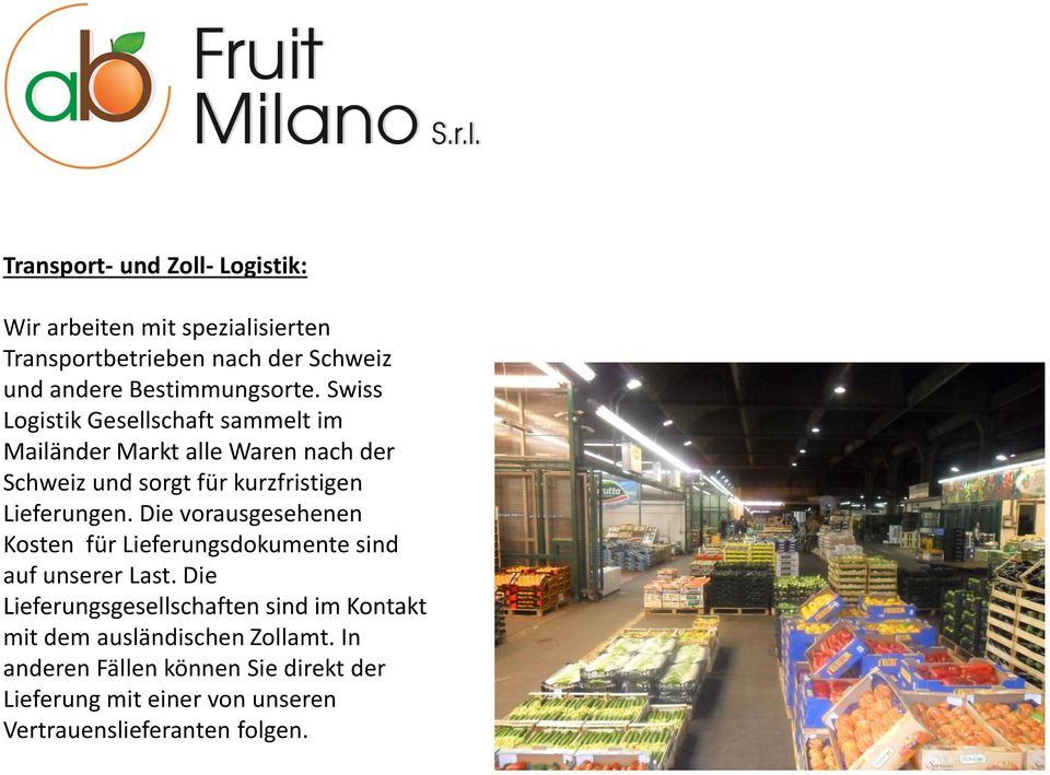 Swiss Logistik Gesellschaft sammelt im Mailänder Markt alle Waren nach der Schweiz und sorgt für kurzfristigen Lieferungen.