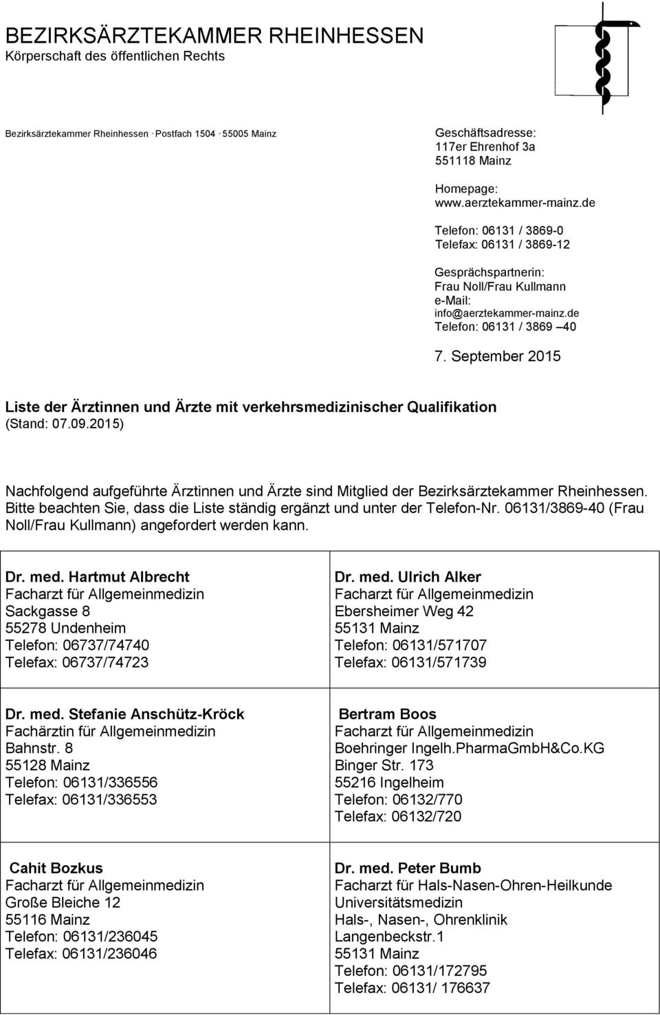 September 2015 Liste der Ärztinnen und Ärzte mit verkehrsmedizinischer Qualifikation (Stand: 07.09.2015) Nachfolgend aufgeführte Ärztinnen und Ärzte sind Mitglied der Bezirksärztekammer Rheinhessen.