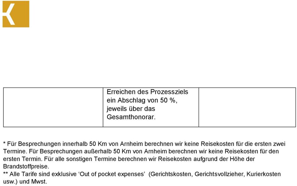 Für Besprechungen außerhalb 50 Km von Arnheim berechnen wir keine Reisekosten für den ersten Termin.