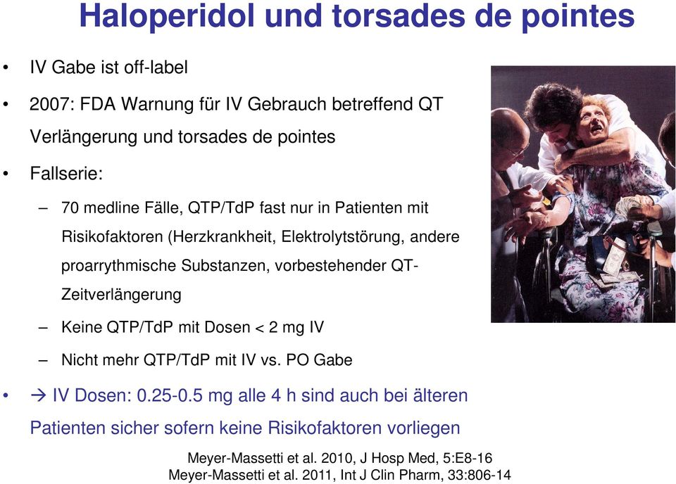 vorbestehender QT- Zeitverlängerung Keine QTP/TdP mit Dosen < 2 mg IV Nicht mehr QTP/TdP mit IV vs. PO Gabe IV Dosen: 0.25-0.