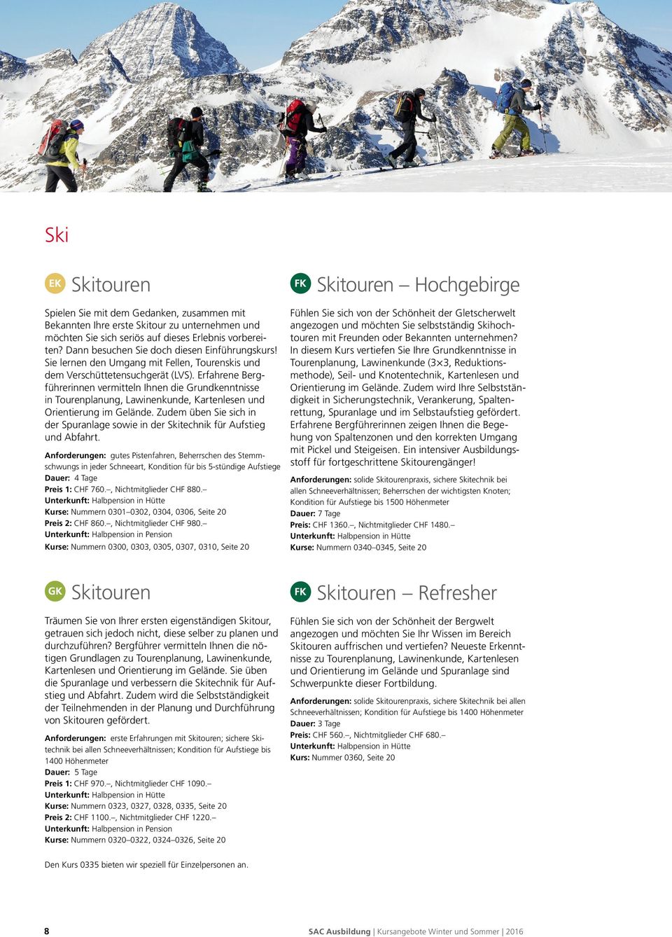 Erfahrene Bergführerinnen vermitteln Ihnen die Grundkenntnisse in Tourenplanung, Lawinenkunde, Kartenlesen und Orientierung im Gelände.