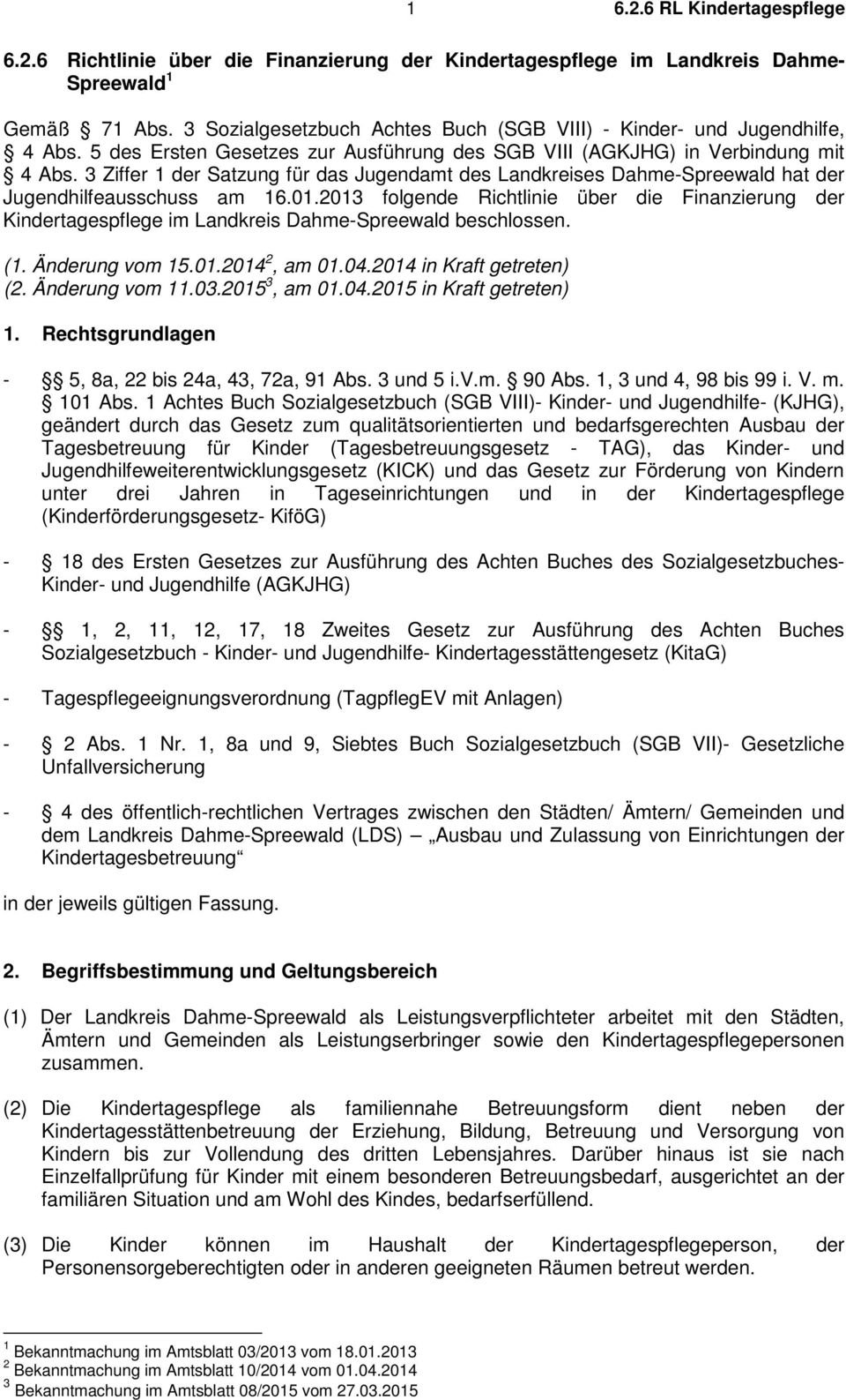 3 Ziffer 1 der Satzung für das Jugendamt des Landkreises Dahme-Spreewald hat der Jugendhilfeausschuss am 16.01.