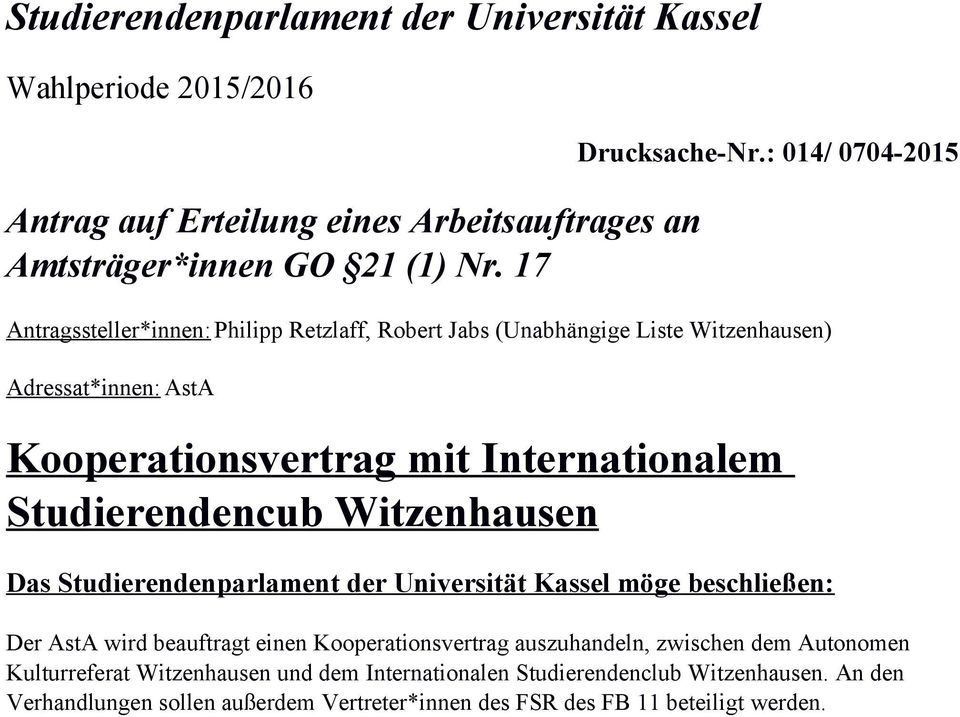 Studierendencub Witzenhausen Das Studierendenparlament der Universität Kassel möge beschließen: Der AstA wird beauftragt einen Kooperationsvertrag auszuhandeln, zwischen
