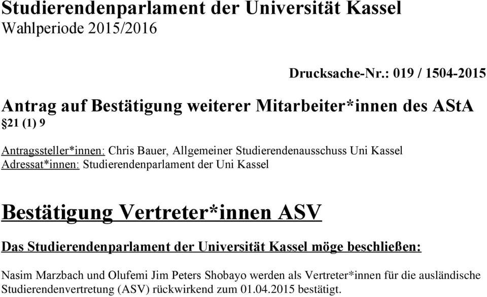 Studierendenausschuss Uni Kassel Adressat*innen: Studierendenparlament der Uni Kassel Bestätigung Vertreter*innen ASV Das