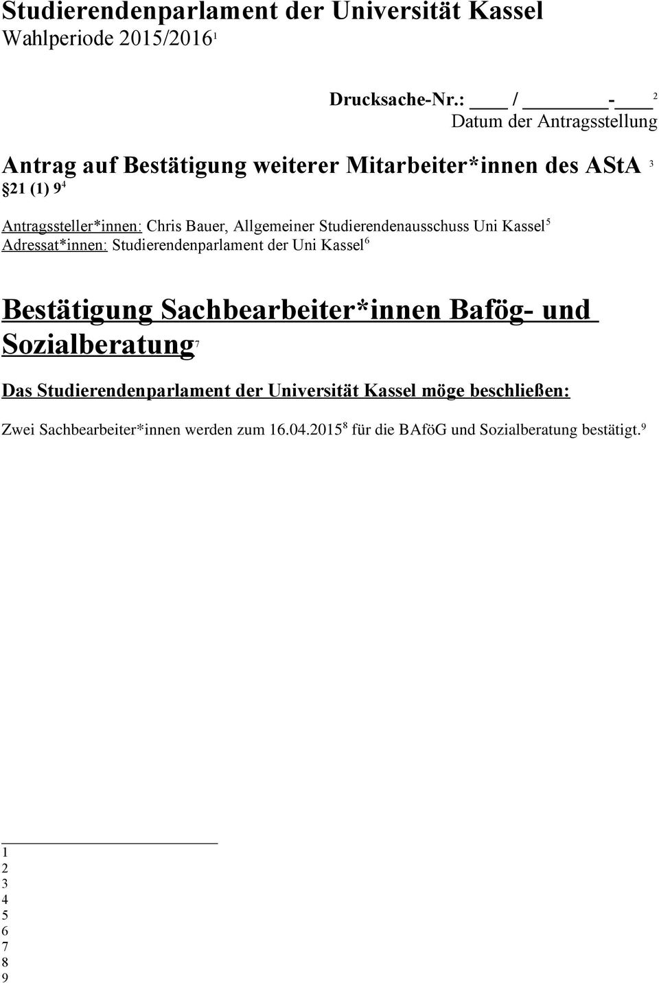 Allgemeiner Studierendenausschuss Uni Kassel 5 Adressat*innen: Studierendenparlament der Uni Kassel 6 Bestätigung Sachbearbeiter*innen Bafög-