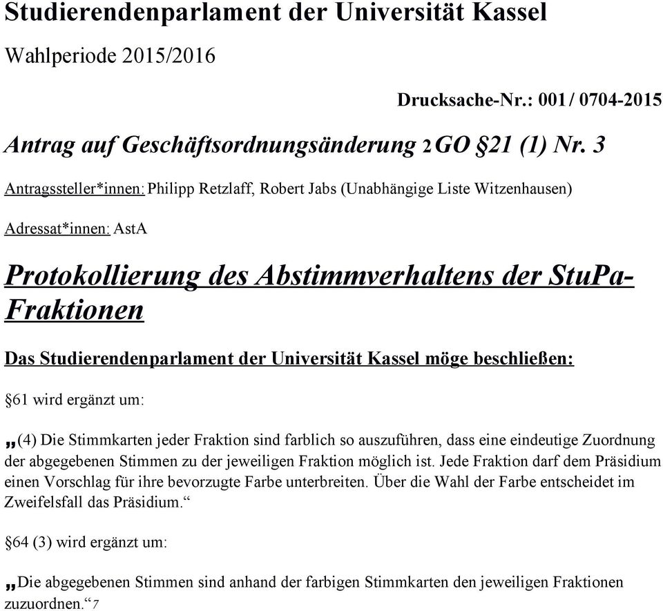 Universität Kassel möge beschließen: 61 wird ergänzt um: (4) Die Stimmkarten jeder Fraktion sind farblich so auszuführen, dass eine eindeutige Zuordnung der abgegebenen Stimmen zu der jeweiligen