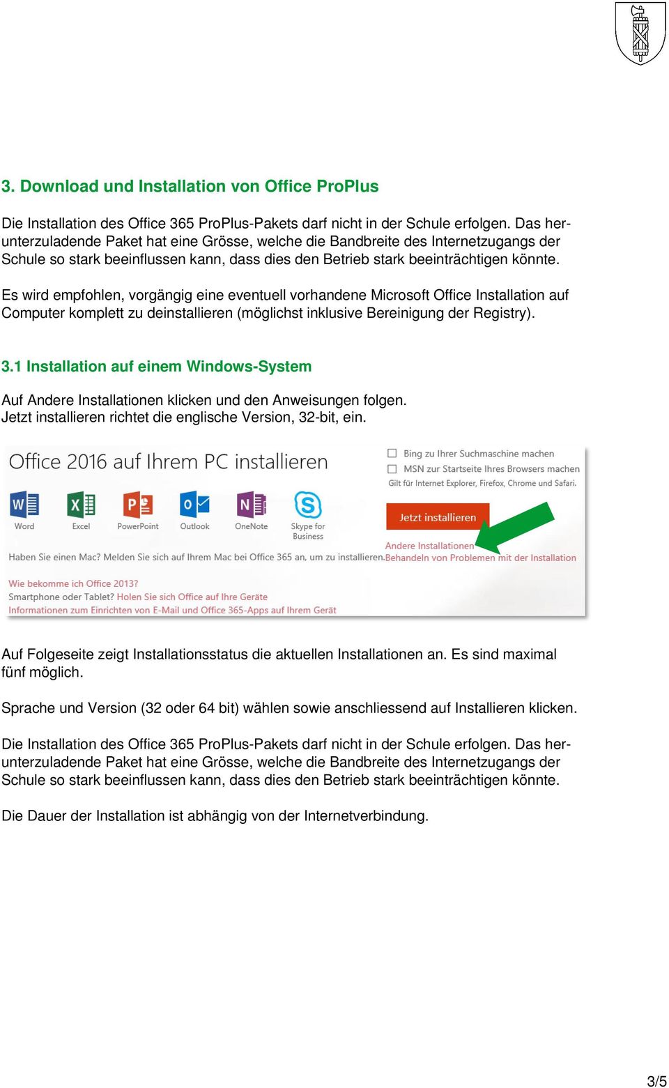 Es wird empfohlen, vorgängig eine eventuell vorhandene Microsoft Office Installation auf Computer komplett zu deinstallieren (möglichst inklusive Bereinigung der Registry). 3.