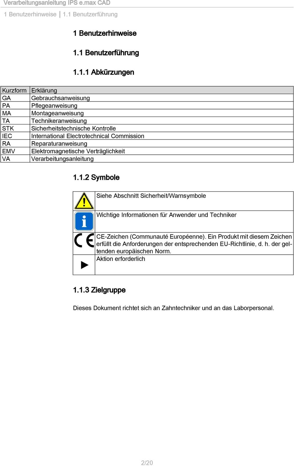 1.1.2 Symbole Siehe Abschnitt Sicherheit/Warnsymbole Wichtige Informationen für Anwender und Techniker CE-Zeichen (Communauté Européenne).