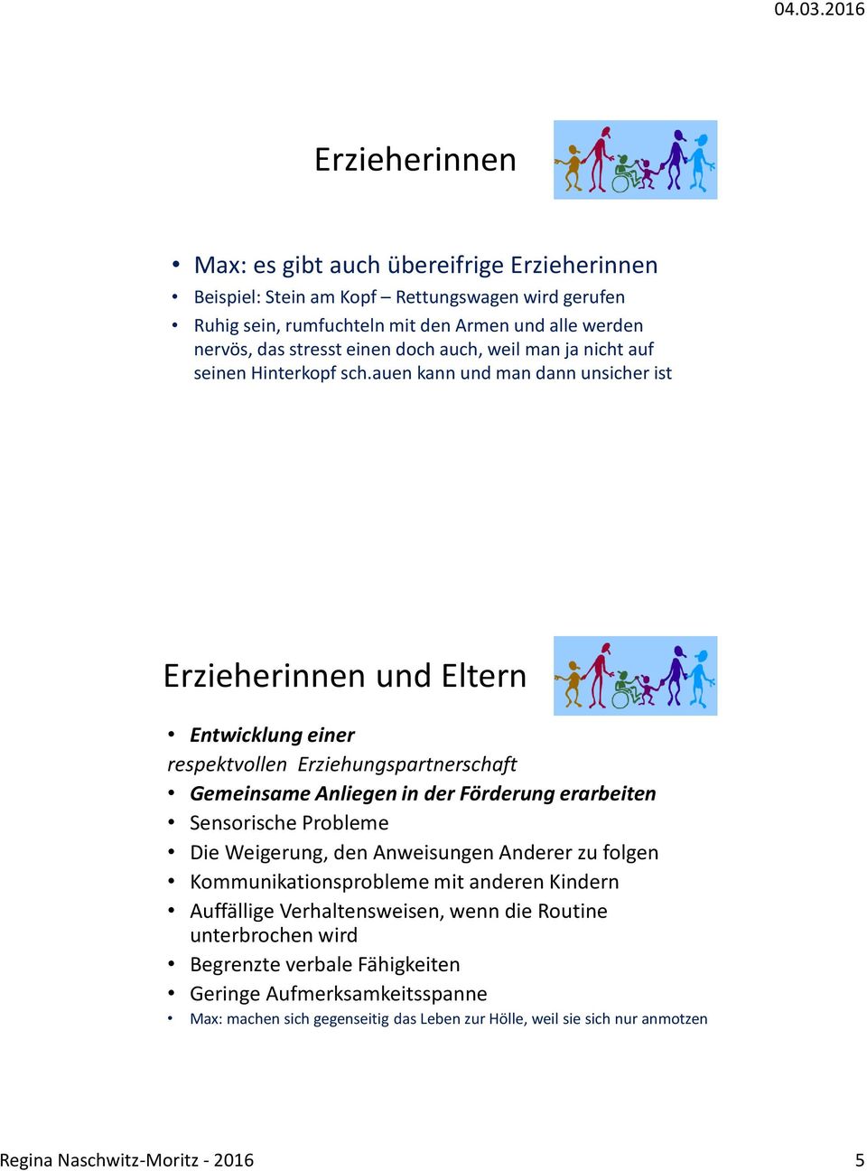 auen kann und man dann unsicher ist Erzieherinnen und Eltern Entwicklung einer respektvollen Erziehungspartnerschaft Gemeinsame Anliegen in der Förderung erarbeiten Sensorische Probleme