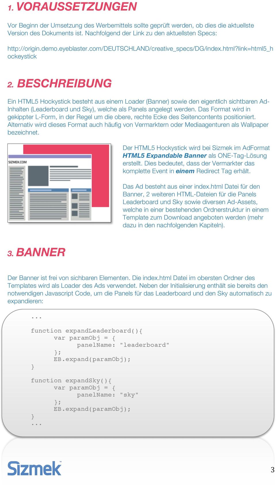 BESCHREIBUNG Ein HTML5 Hockystick besteht aus einem Loader (Banner) sowie den eigentlich sichtbaren Ad- Inhalten (Leaderboard und Sky), welche als Panels angelegt werden.