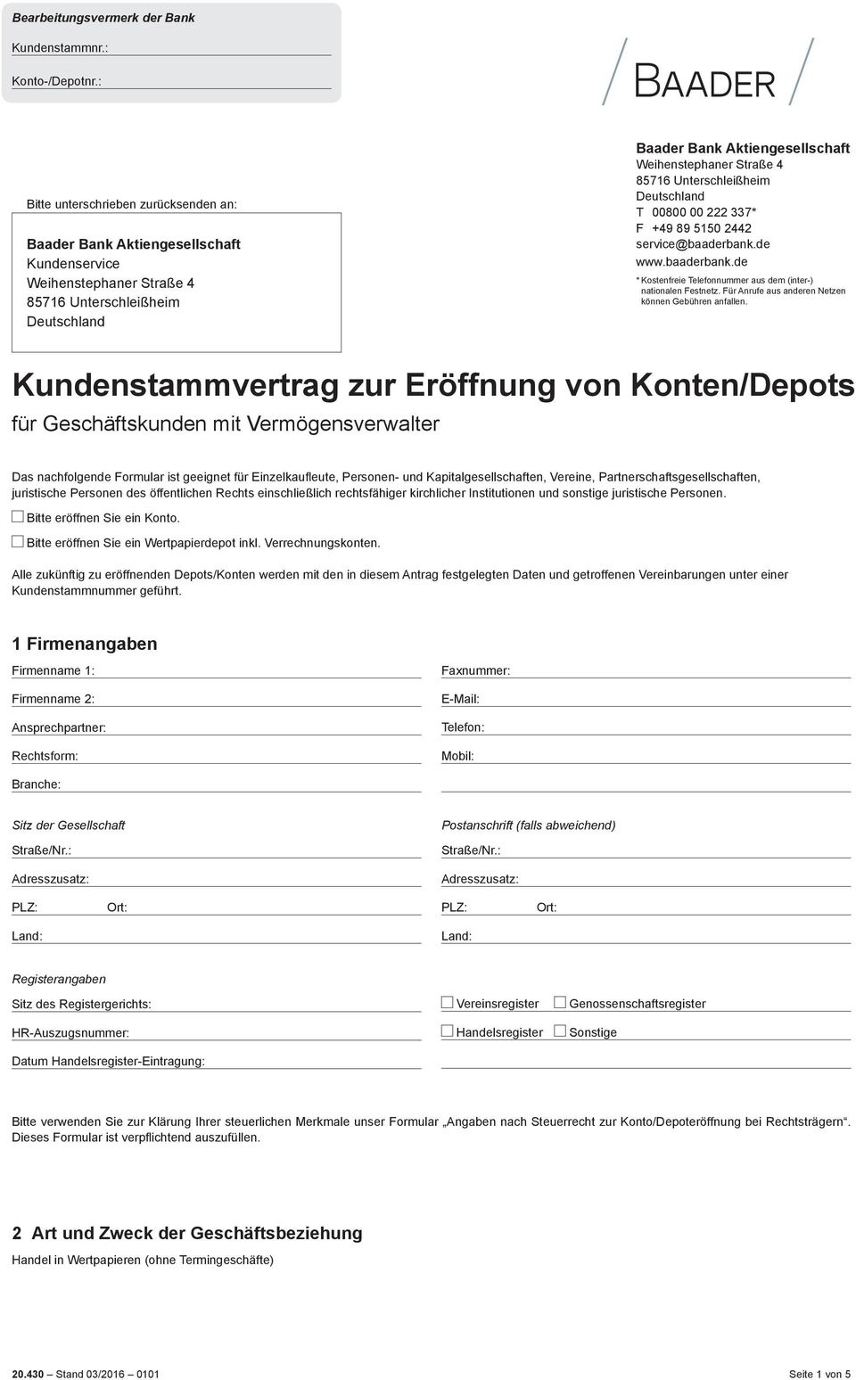 Unterschleißheim Deutschland T 00800 00 222 337* F +49 89 5150 2442 service@baaderbank.de www.baaderbank.de * Kostenfreie Telefonnummer aus dem (inter-) nationalen Festnetz.