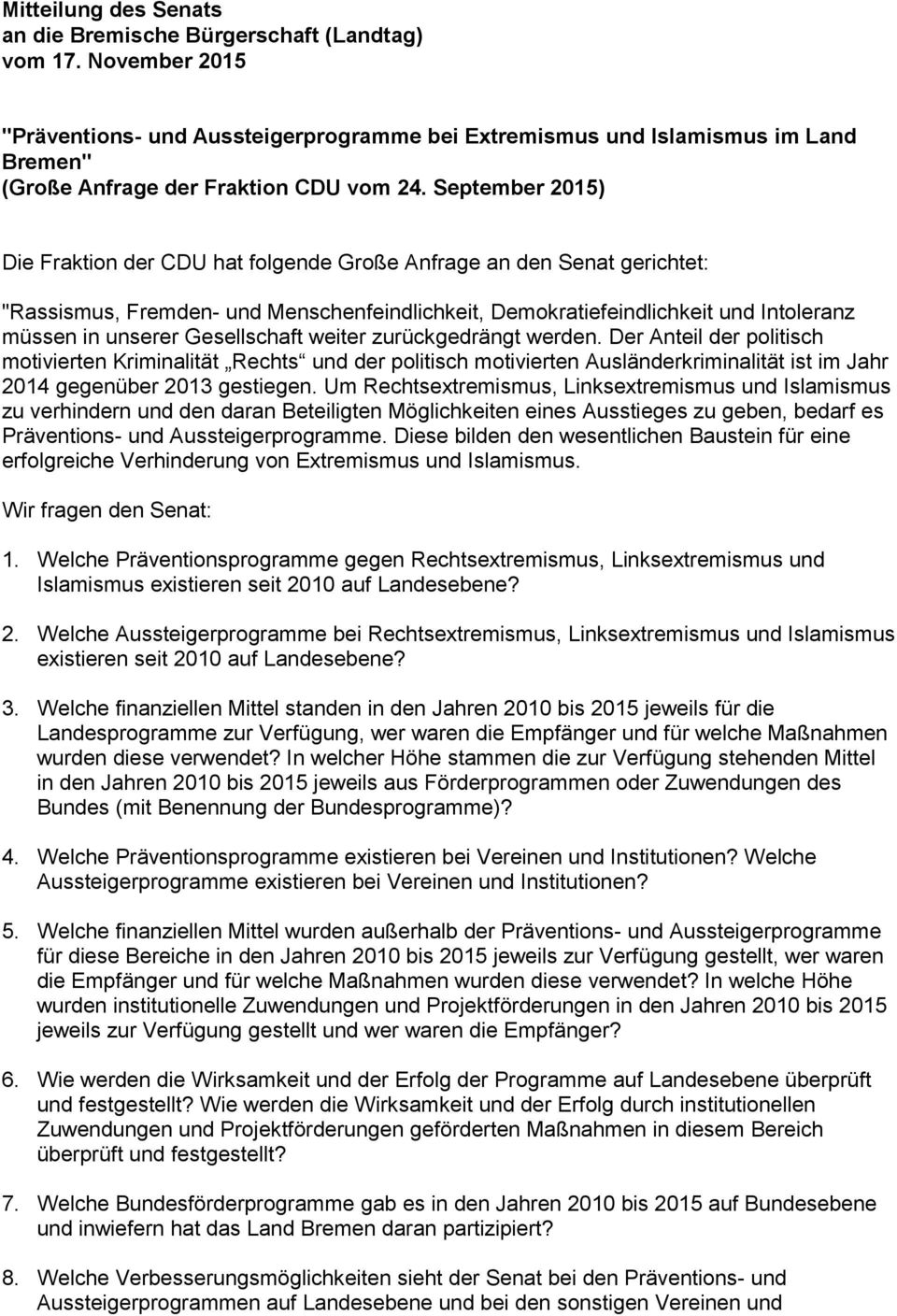 September 2015) Die Fraktion der CDU hat folgende Große Anfrage an den Senat gerichtet: "Rassismus, Fremden- und Menschenfeindlichkeit, Demokratiefeindlichkeit und Intoleranz müssen in unserer