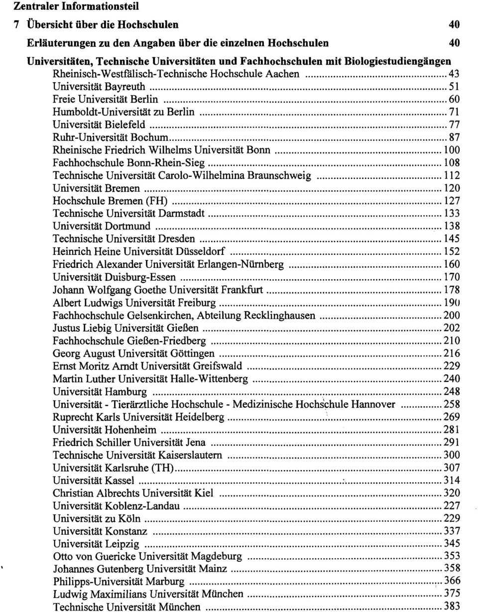 Ruhr-Universität Bochum 87 Rheinische Friedrich Wilhelms Universität Bonn 100 Fachhochschule Bonn-Rhein-Sieg 108 Technische Universität Carolo-Wilhelmina Braunschweig 112 Universität Bremen 120