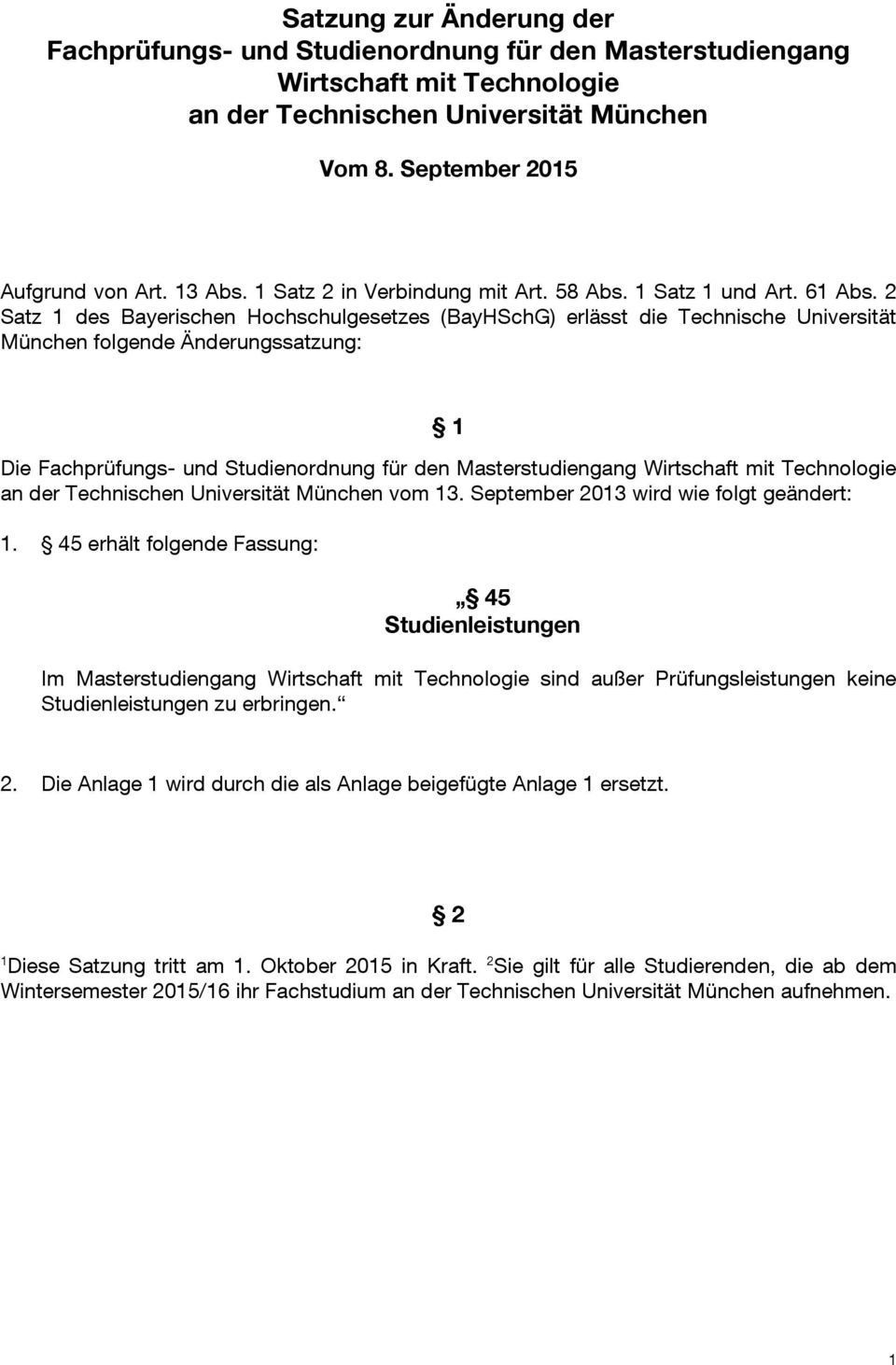 2 Satz 1 des Bayerischen Hochschulgesetzes (BayHSchG) erlässt die Technische Universität München folgende Änderungssatzung: 1 Die Fachprüfungs- und Studienordnung für den Masterstudiengang Wirtschaft