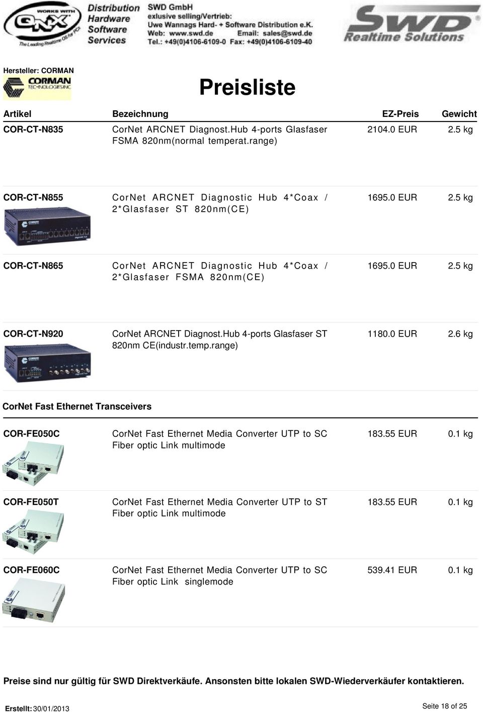 range) 1180.0 EUR 2.6 kg CorNet Fast Ethernet Transceivers COR-FE050C CorNet Fast Ethernet Media Converter UTP to SC Fiber optic Link multimode 183.55 EUR 0.