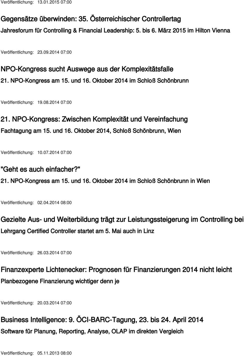 Oktober 2014 im Schloß Schönbrunn Veröffentlichung: 19.08.2014 07:00 21. NPO-Kongress: Zwischen Komplexität und Vereinfachung Fachtagung am 15. und 16.
