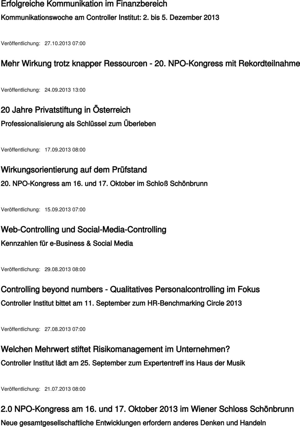 NPO-Kongress am 16. und 17. Oktober im Schloß Schönbrunn Veröffentlichung: 15.09.2013 07:00 Web-Controlling und Social-Media-Controlling Kennzahlen für e-business & Social Media Veröffentlichung: 29.