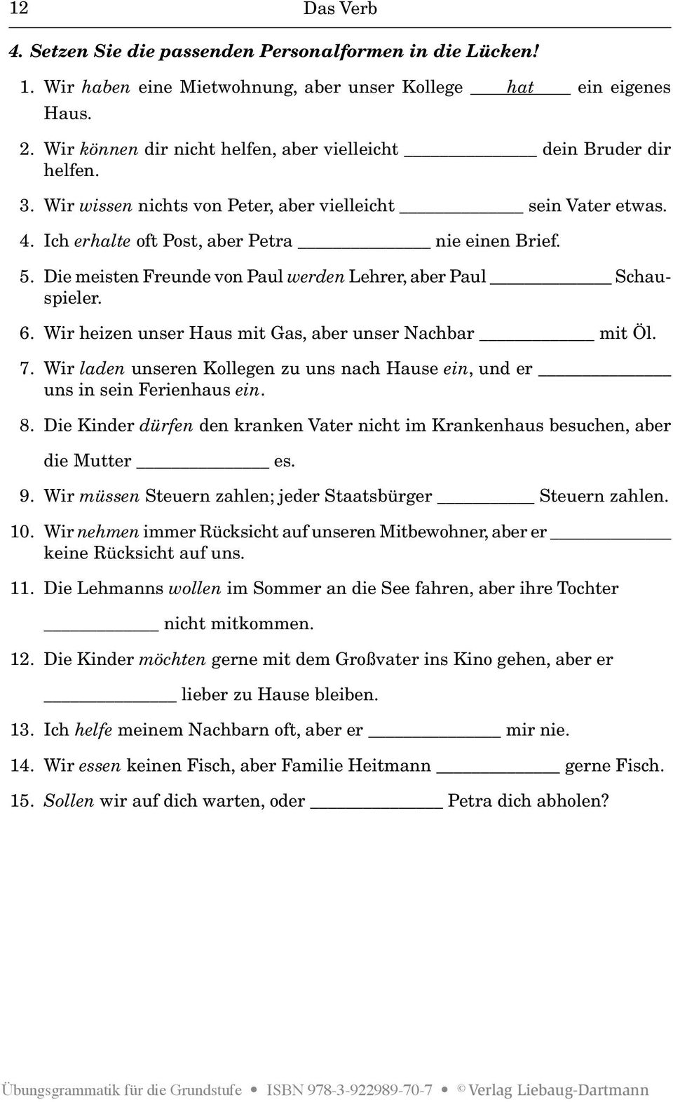 Die meisten Freunde von Paul werden Lehrer, aber Paul Schauspieler. 6. Wir heizen unser Haus mit Gas, aber unser Nachbar mit Öl. 7.