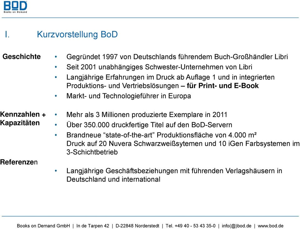 Kapazitäten Referenzen Mehr als 3 Millionen produzierte Exemplare in 2011 Über 350.