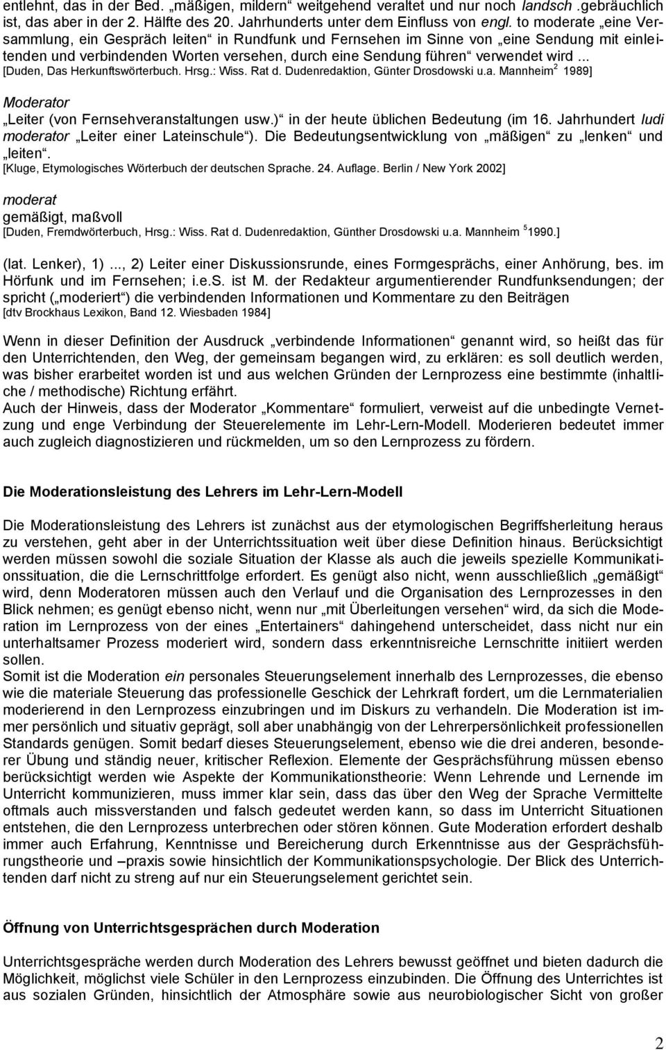 .. [Duden, Das Herkunftswörterbuch. Hrsg.: Wiss. Rat d. Dudenredaktion, Günter Drosdowski u.a. Mannheim 2 1989] Moderator Leiter (von Fernsehveranstaltungen usw.