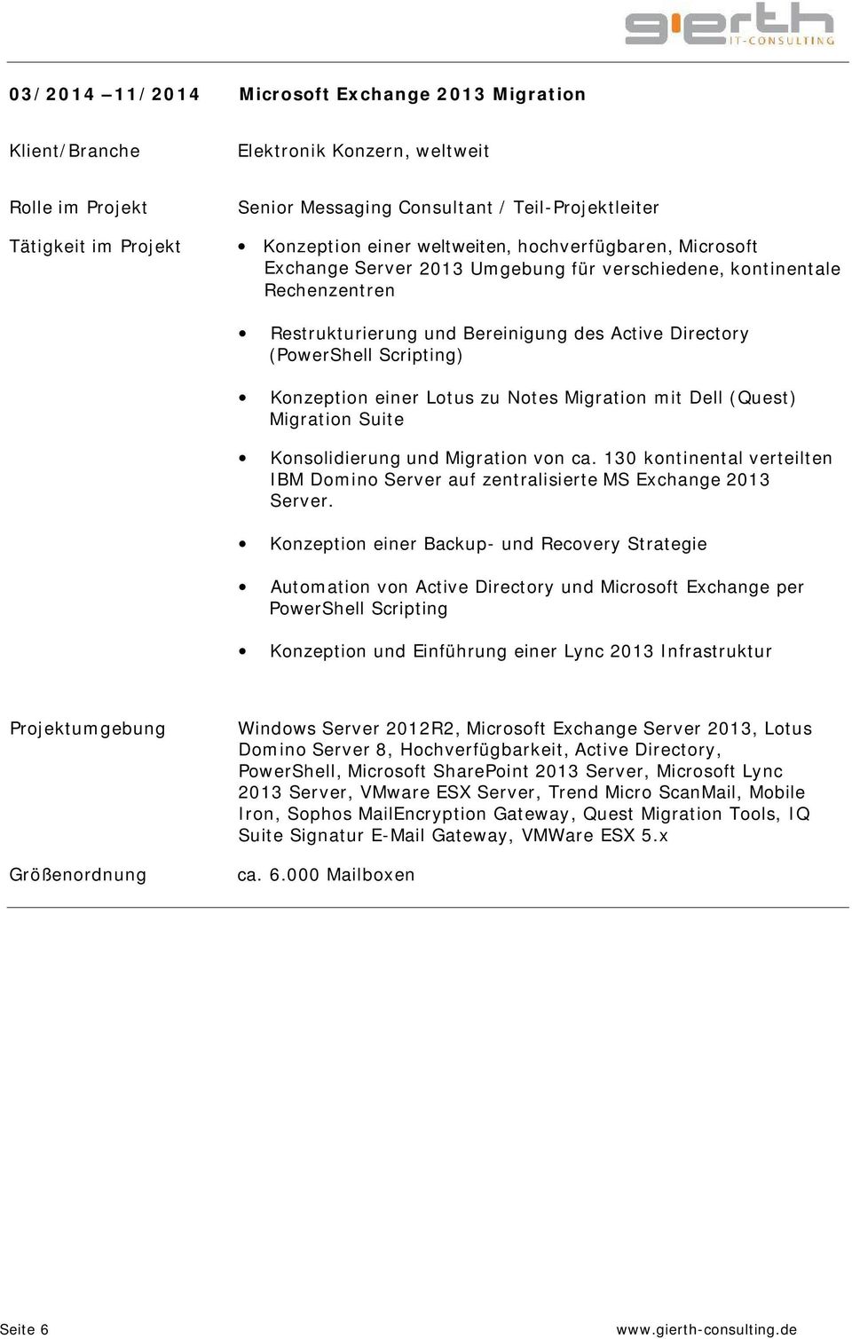 Migration mit Dell (Quest) Migration Suite Konsolidierung und Migration von ca. 130 kontinental verteilten IBM Domino Server auf zentralisierte MS Exchange 2013 Server.