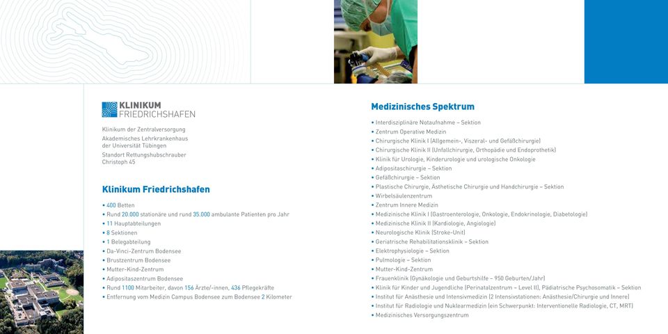000 ambulante Patienten pro Jahr 11 Hauptabteilungen 8 Sektionen 1 Belegabteilung Da-Vinci-Zentrum Bodensee Brustzentrum Bodensee Mutter-Kind-Zentrum Adipositaszentrum Bodensee Rund 1100 Mitarbeiter,
