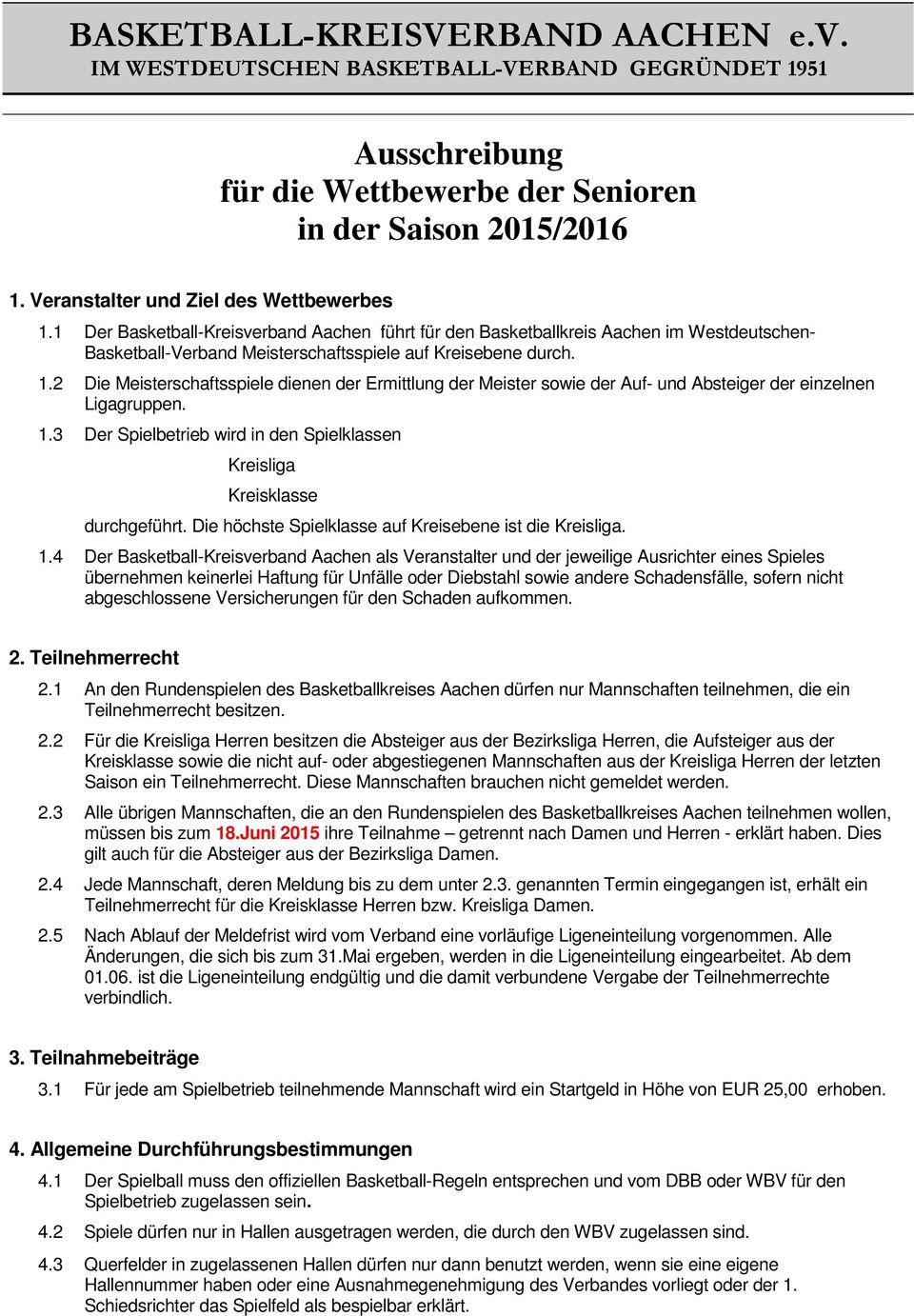 2 Die Meisterschaftsspiele dienen der Ermittlung der Meister sowie der Auf- und Absteiger der einzelnen Ligagruppen. 1.3 Der Spielbetrieb wird in den Spielklassen Kreisliga Kreisklasse durchgeführt.