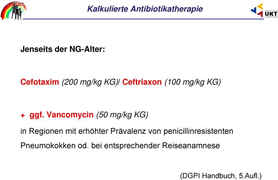 Vancomycin (50 mg/kg KG) in Regionen mit erhöhter Prävalenz von