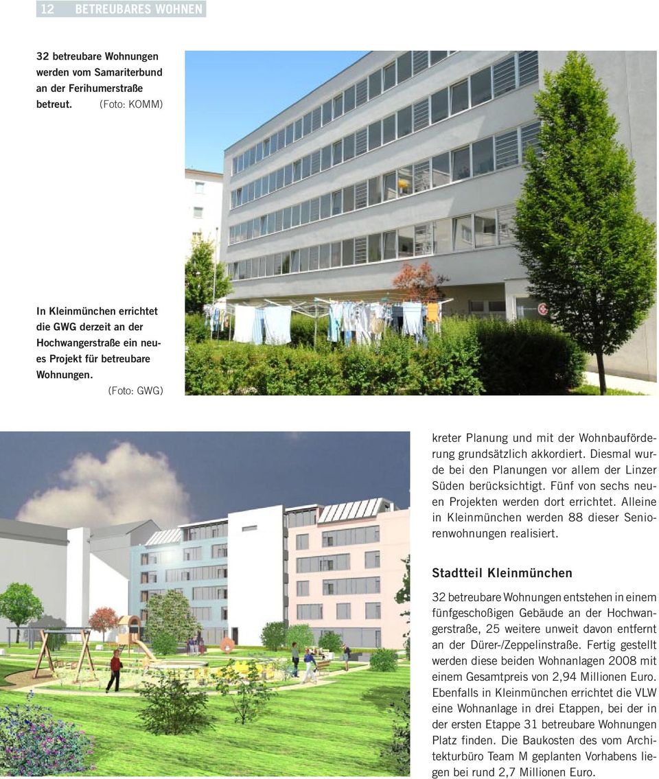 (Foto: GWG) kreter Planung und mit der Wohnbauförderung grundsätzlich akkordiert. Diesmal wurde bei den Planungen vor allem der Linzer Süden berücksichtigt.