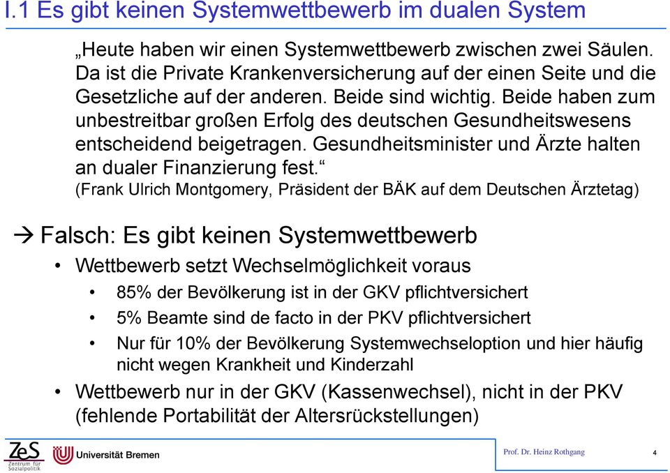 Beide haben zum unbestreitbar großen Erfolg des deutschen Gesundheitswesens entscheidend beigetragen. Gesundheitsminister und Ärzte halten an dualer Finanzierung fest.