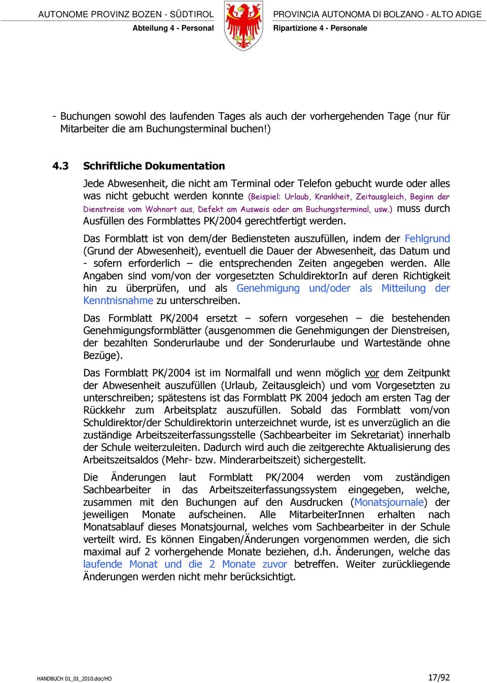 Dienstreise vom Wohnort aus, Defekt am Ausweis oder am Buchungsterminal, usw.) muss durch Ausfüllen des Formblattes PK/2004 gerechtfertigt werden.