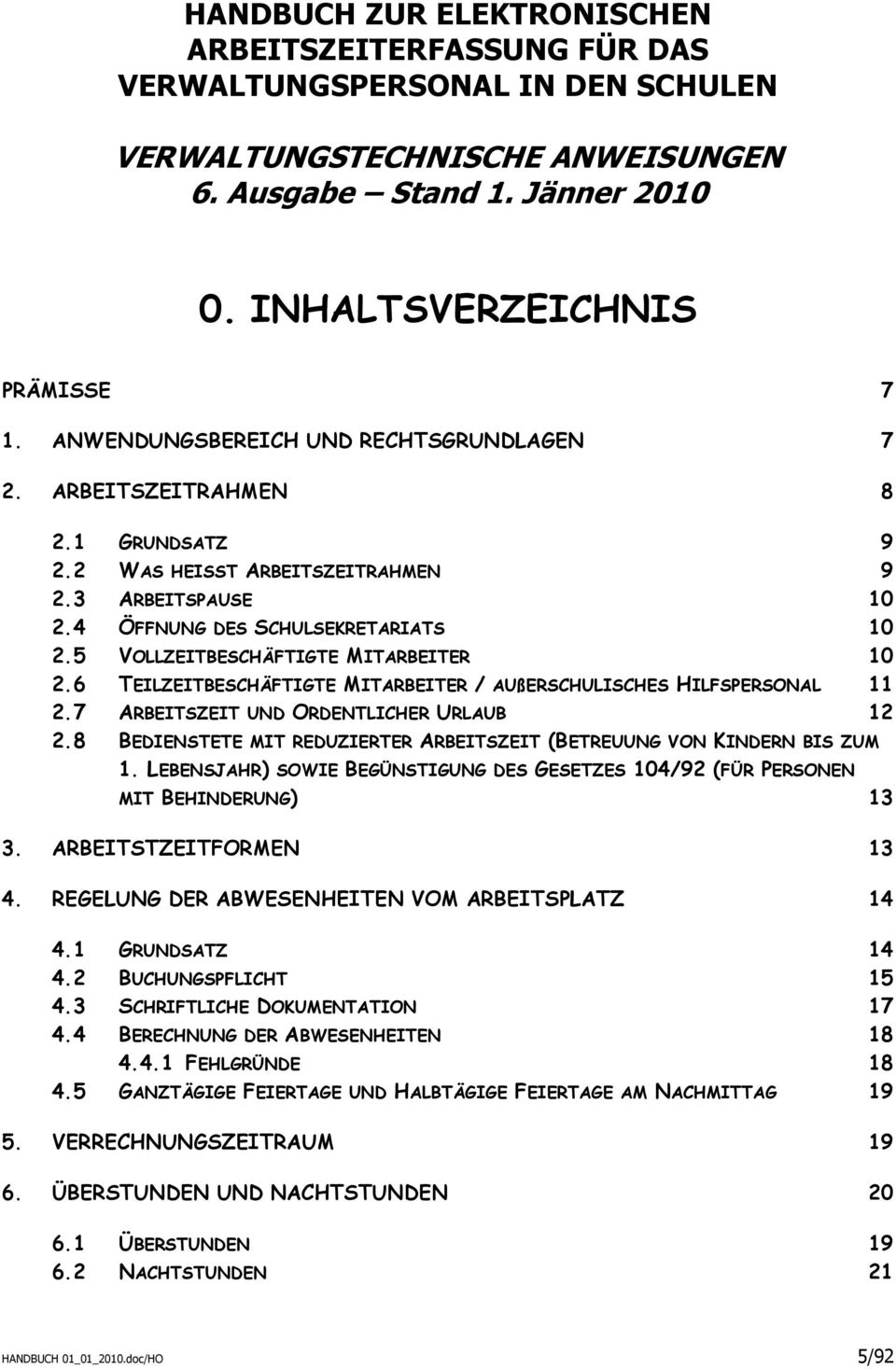 5 VOLLZEITBESCHÄFTIGTE MITARBEITER 10 2.6 TEILZEITBESCHÄFTIGTE MITARBEITER / AUßERSCHULISCHES HILFSPERSONAL 11 2.7 ARBEITSZEIT UND ORDENTLICHER URLAUB 12 2.