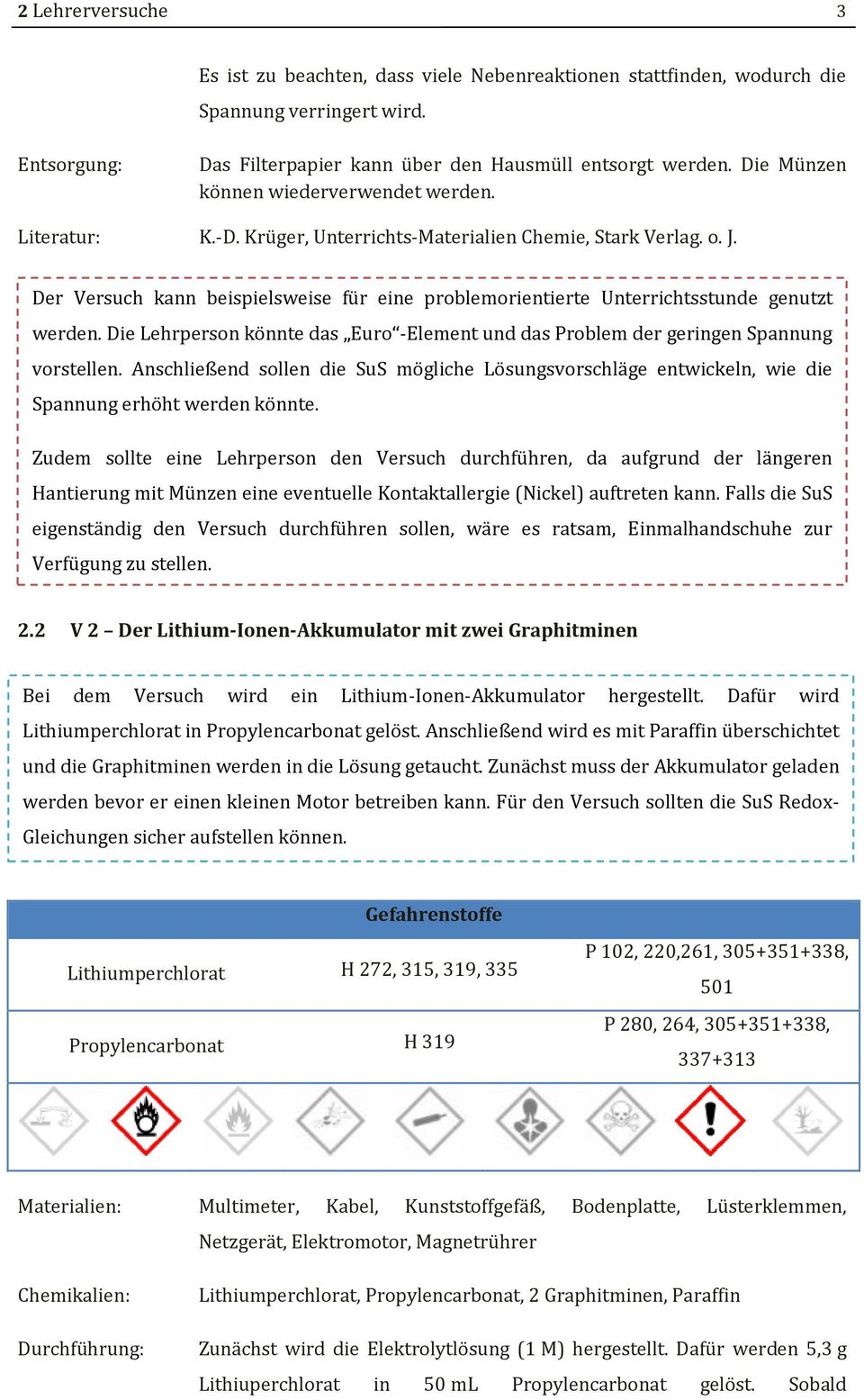 Der Versuch kann beispielsweise für eine problemorientierte Unterrichtsstunde genutzt werden. Die Lehrperson könnte das Euro -Element und das Problem der geringen Spannung vorstellen.