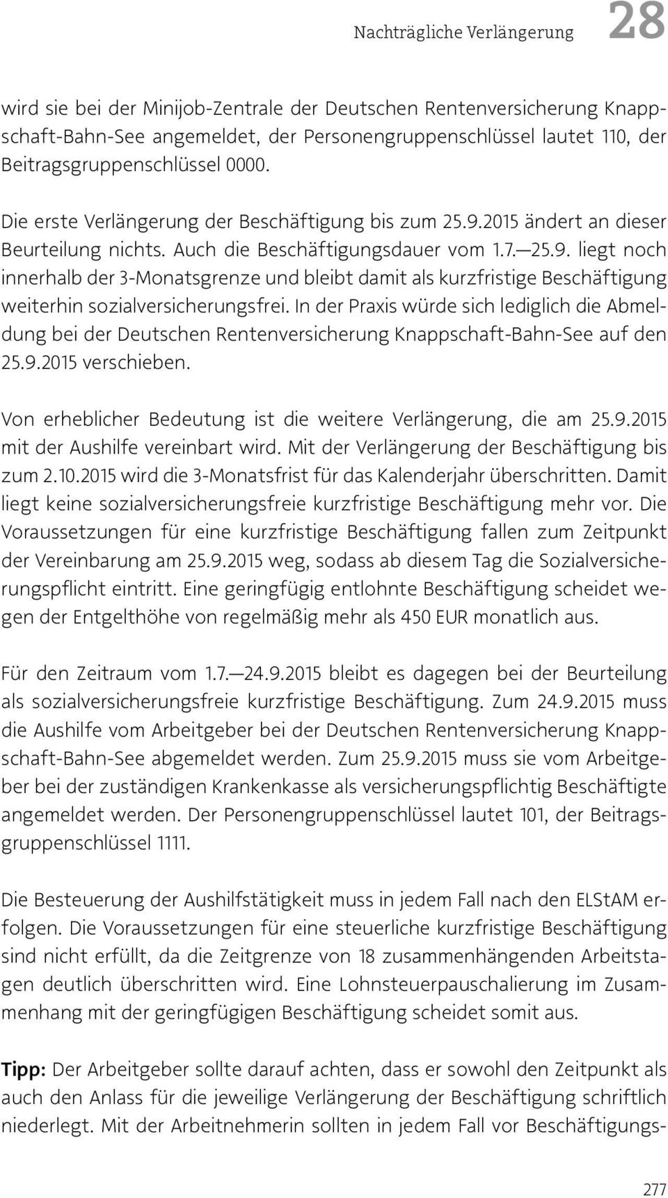 In der Praxis würde sich lediglich die Abmeldung bei der Deutschen Rentenversicherung Knappschaft-Bahn-See auf den 25.9.2015 verschieben.