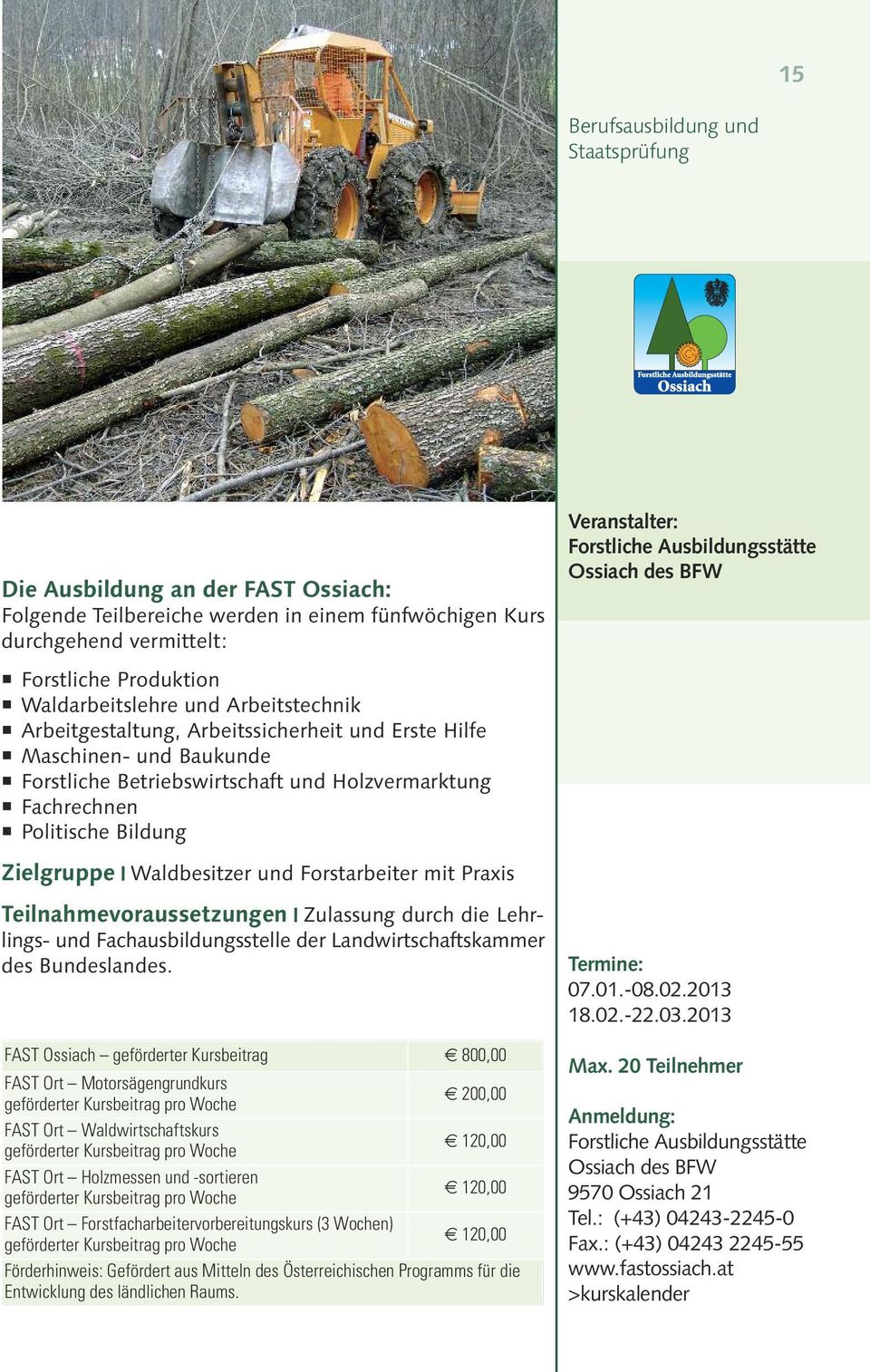 Forstarbeiter mit Praxis Teilnahmevoraussetzungen Zulassung durch die Lehrlings- und Fachausbildungsstelle der Landwirtschaftskammer des Bundeslandes.
