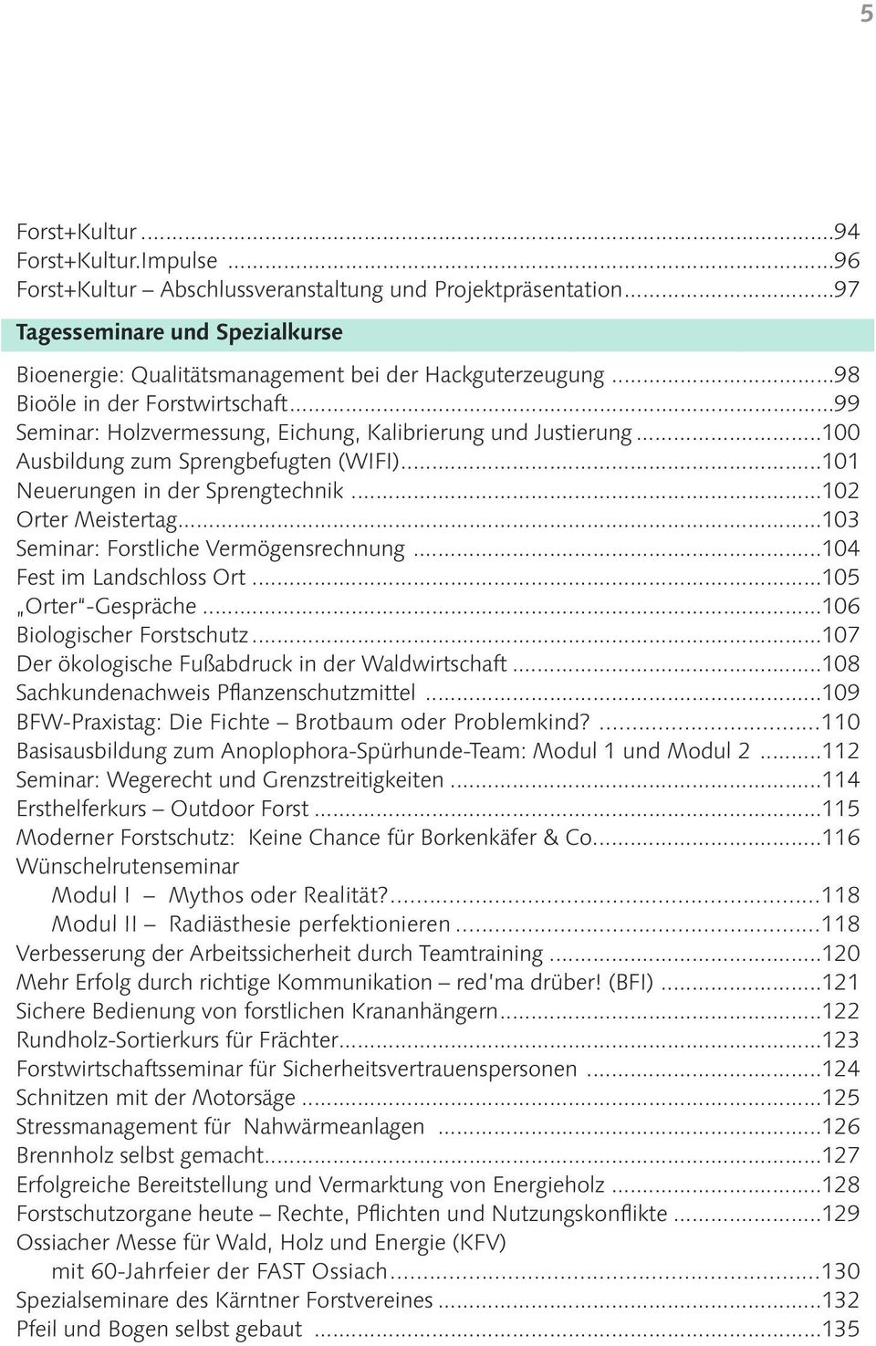 ..102 Orter Meistertag...103 Seminar: Forstliche Vermögensrechnung...104 Fest im Landschloss Ort...105 Orter -Gespräche...106 Biologischer Forstschutz.