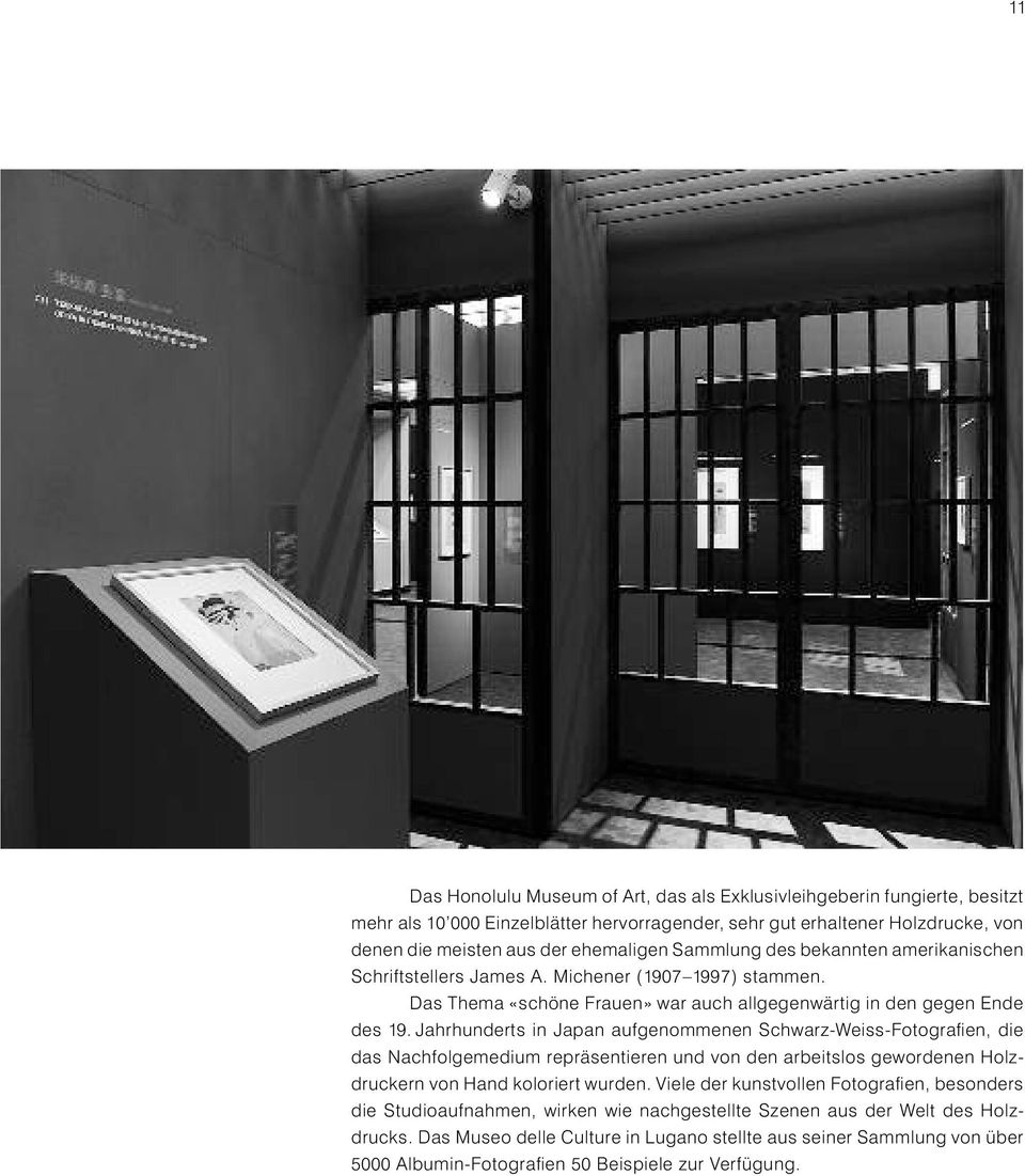 Jahrhunderts in Japan aufgenommenen Schwarz-Weiss-Fotografien, die das Nachfolgemedium repräsentieren und von den arbeitslos gewordenen Holzdruckern von Hand koloriert wurden.