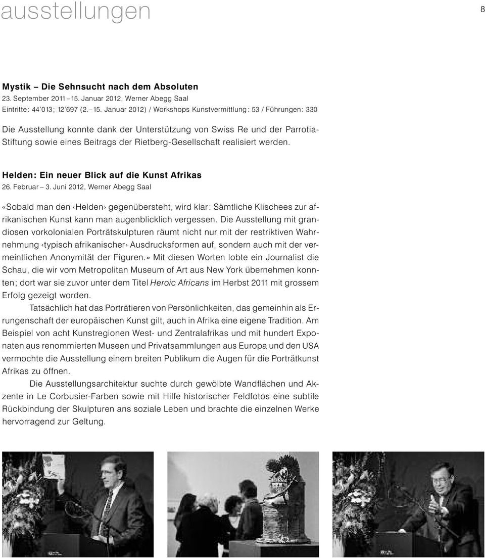 Januar 2012) / Workshops Kunstvermittlung: 53 / Führungen: 330 Die Ausstellung konnte dank der Unterstützung von Swiss Re und der Parrotia- Stiftung sowie eines Beitrags der Rietberg-Gesellschaft