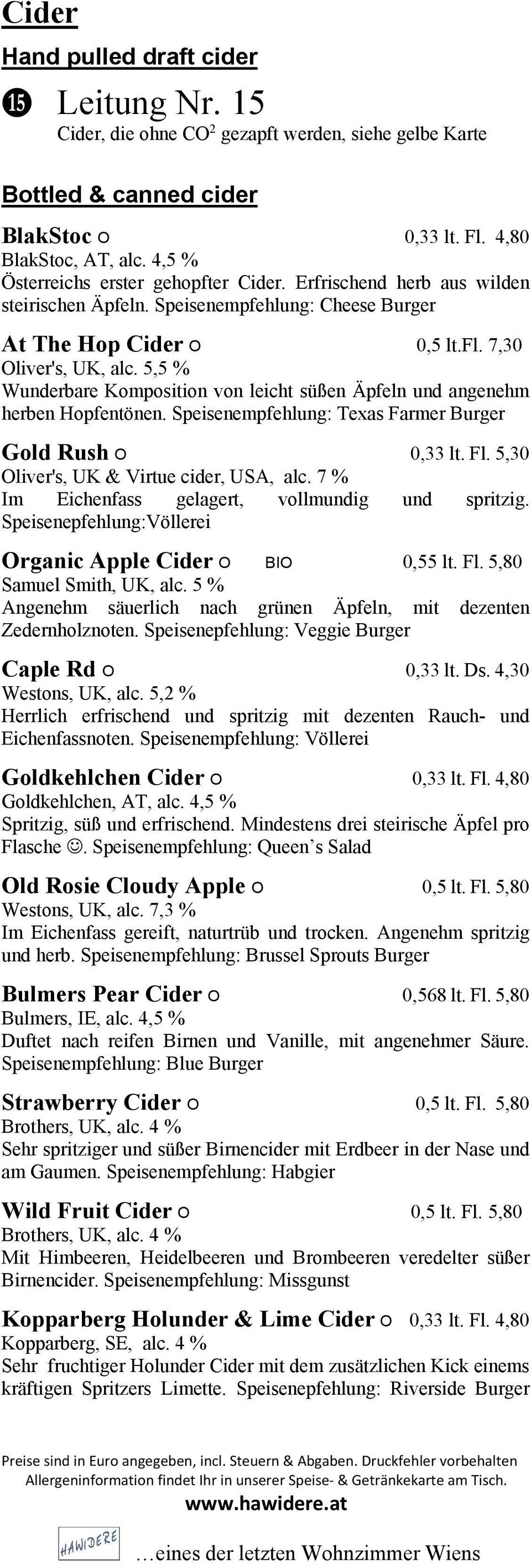 5,5 % Wunderbare Komposition von leicht süßen Äpfeln und angenehm herben Hopfentönen. Speisenempfehlung: Texas Farmer Burger Gold Rush O 0,33 lt. Fl. 5,30 Oliver's, UK & Virtue cider, USA, alc.