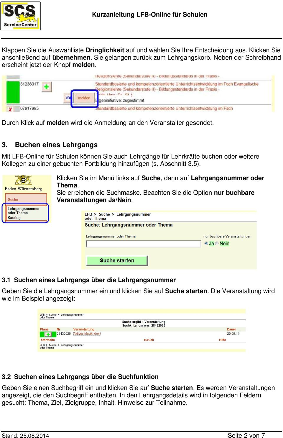 Buchen eines Lehrgangs Mit LFB-Online für Schulen können Sie auch Lehrgänge für Lehrkräfte buchen oder weitere Kollegen zu einer gebuchten Fortbildung hinzufügen (s. Abschnitt 3.5).