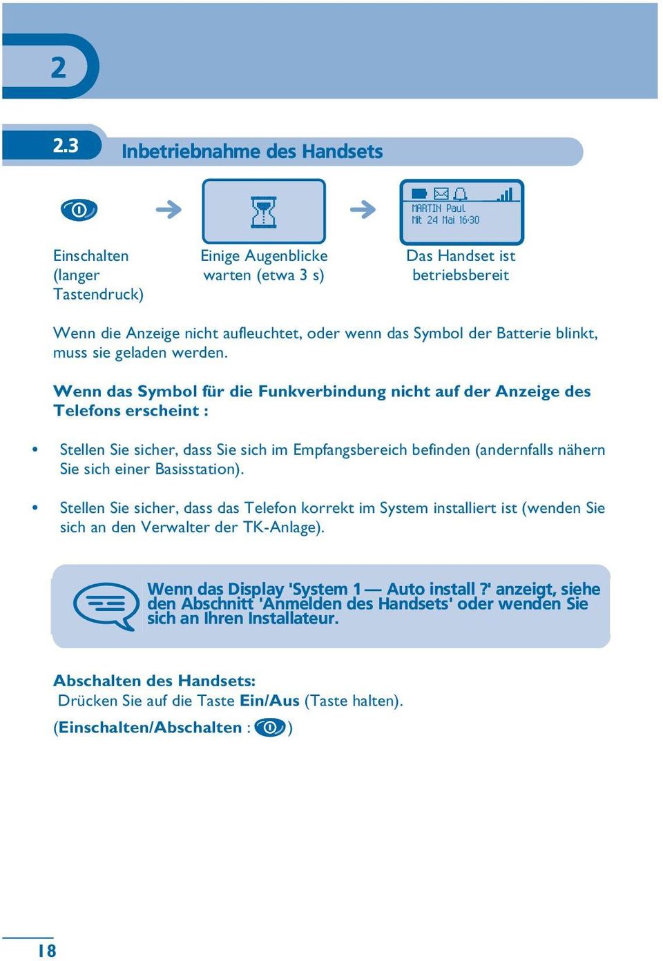 Wenn das Symbol für die Funkverbindung nicht auf der Anzeige des Telefons erscheint : Stellen Sie sicher, dass Sie sich im Empfangsbereich befinden (andernfalls nähern Sie sich einer Basisstation).