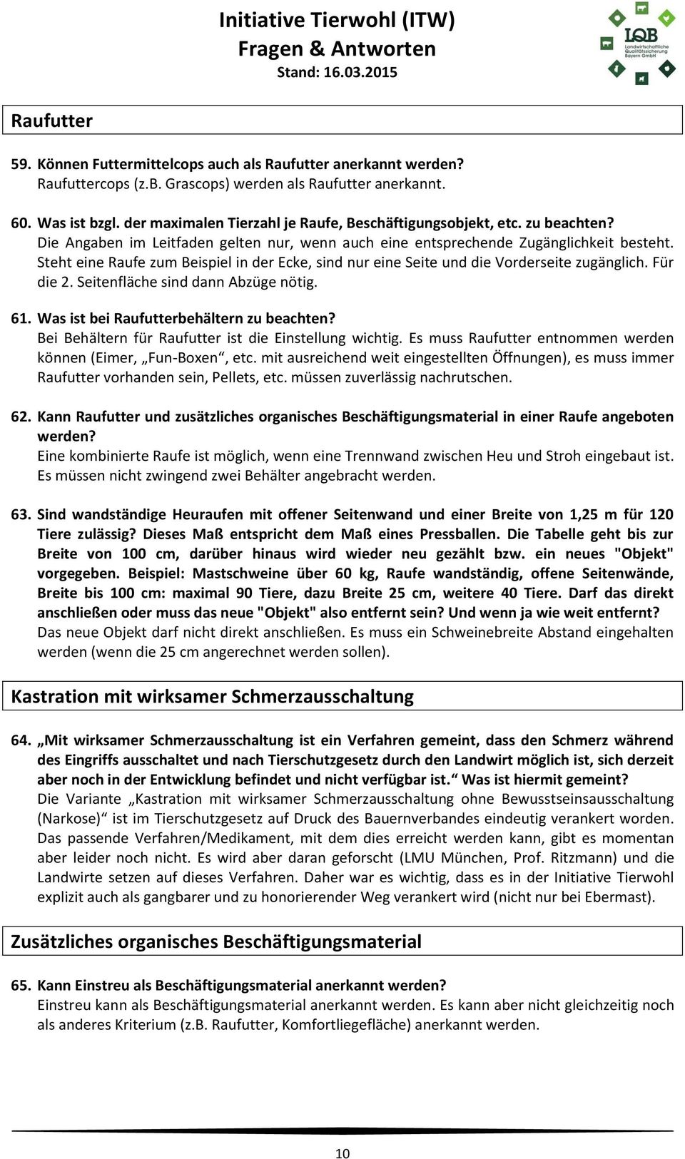 Steht eine Raufe zum Beispiel in der Ecke, sind nur eine Seite und die Vorderseite zugänglich. Für die 2. Seitenfläche sind dann Abzüge nötig. 61. Was ist bei Raufutterbehältern zu beachten?