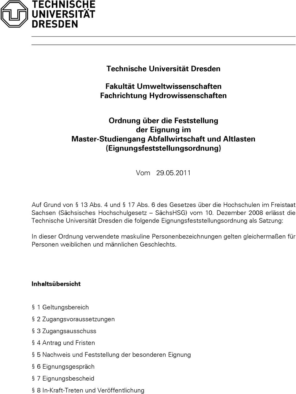 Dezember 2008 erlässt die Technische Universität Dresden die folgende Eignungsfeststellungsordnung als Satzung: In dieser Ordnung verwendete maskuline Personenbezeichnungen gelten gleichermaßen für