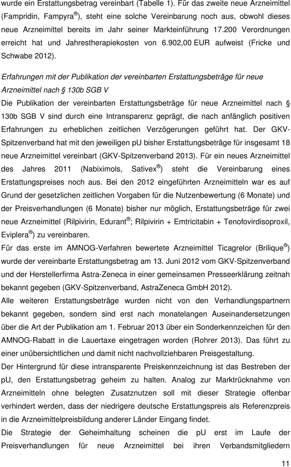200 Verordnungen erreicht hat und Jahrestherapiekosten von 6.902,00 EUR aufweist (Fricke und Schwabe 2012).