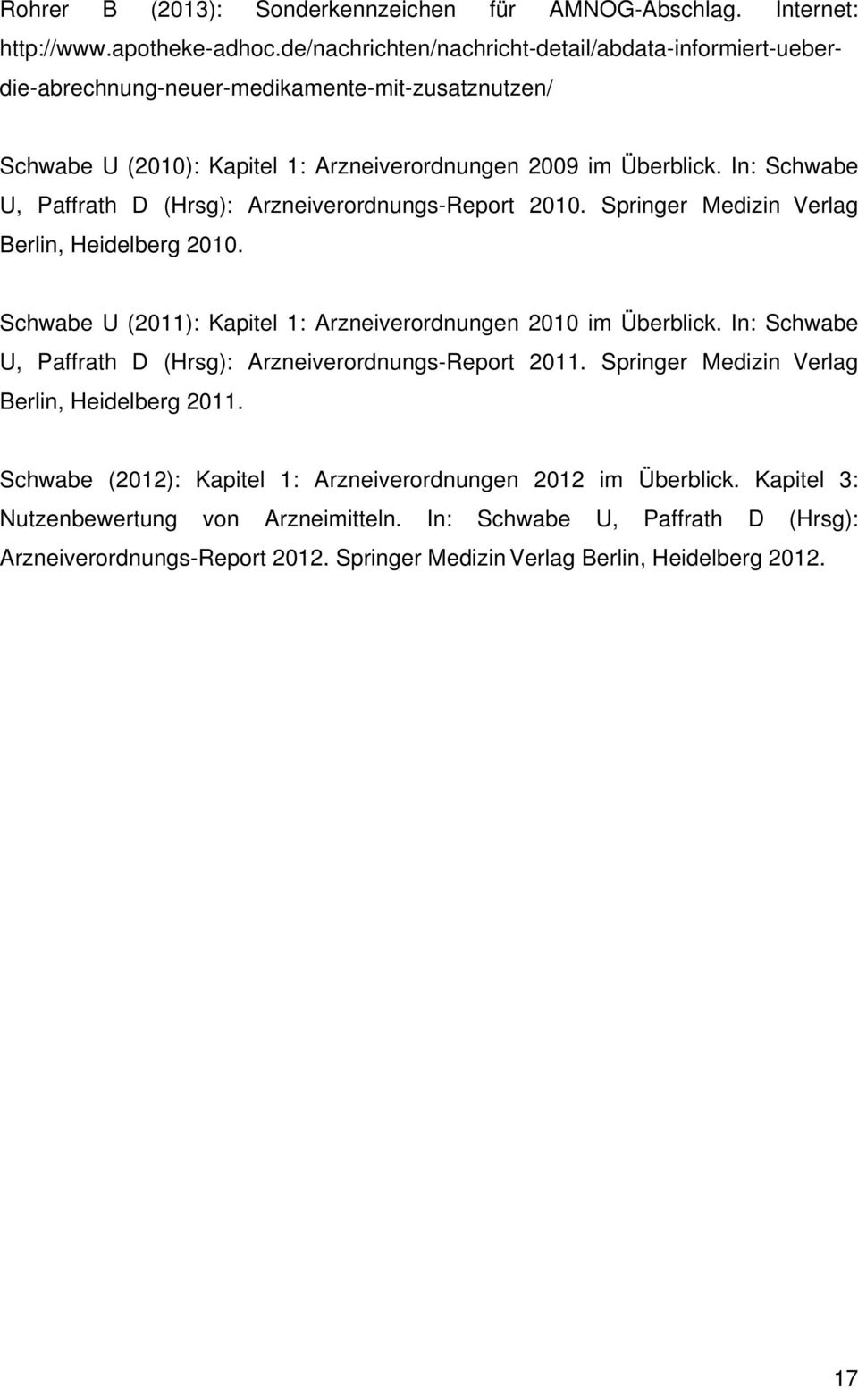 In: Schwabe U, Paffrath D (Hrsg): Arzneiverordnungs-Report 2010. Springer Medizin Verlag Berlin, Heidelberg 2010. Schwabe U (2011): Kapitel 1: Arzneiverordnungen 2010 im Überblick.