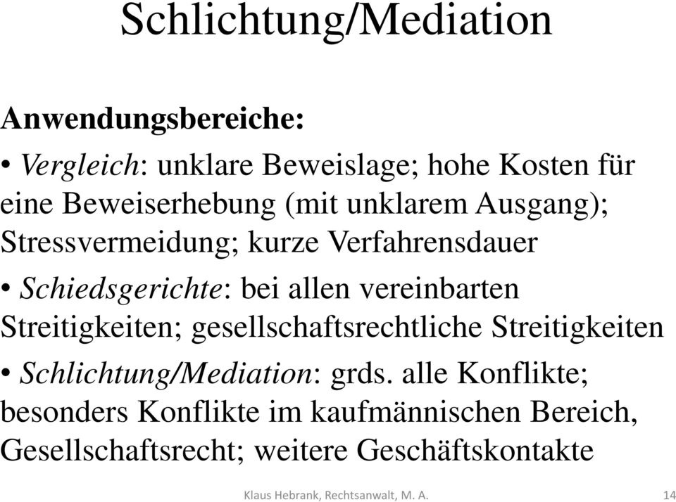 vereinbarten Streitigkeiten; gesellschaftsrechtliche Streitigkeiten Schlichtung/Mediation: grds.