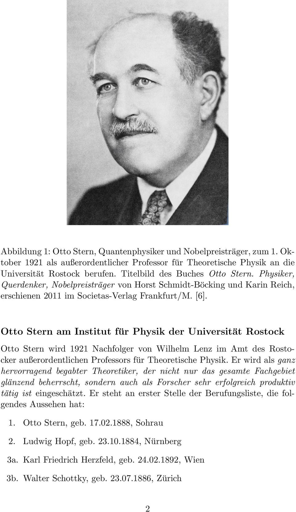 Otto Stern am Institut für Physik der Universität Rostock Otto Stern wird 1921 Nachfolger von Wilhelm Lenz im Amt des Rostocker außerordentlichen Professors für Theoretische Physik.