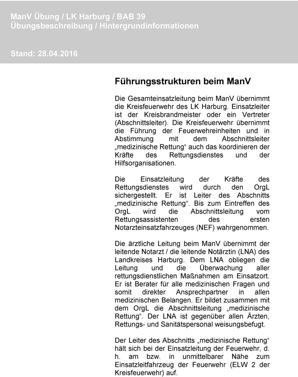 Hilfsorganisationen. Die Einsatzleitung der Kräfte des Rettungsdienstes wird durch den OrgL sichergestellt. Er ist Leiter des Abschnitts medizinische Rettung.